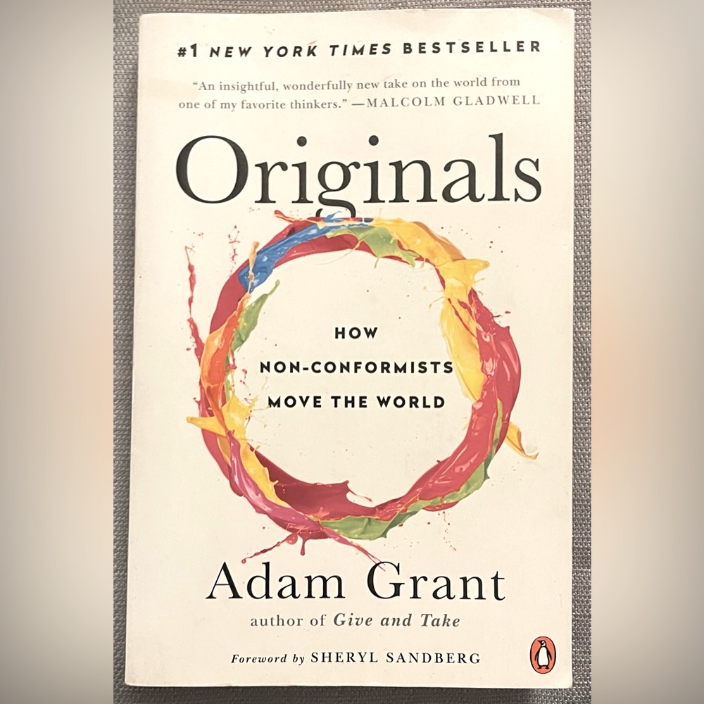 Originals   By: Adam Grant author of Give and Take- Forward by: Sheryl Sandberg